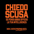 Chiedi scusa alla loro intelligenza...