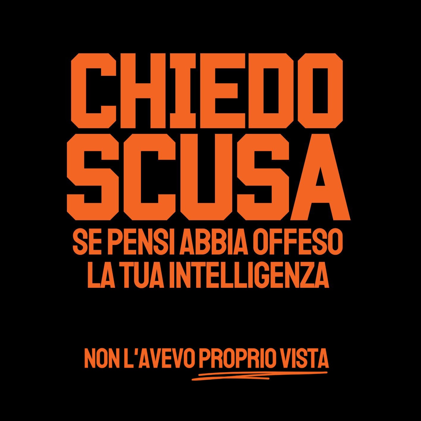 Chiedi scusa alla loro intelligenza...