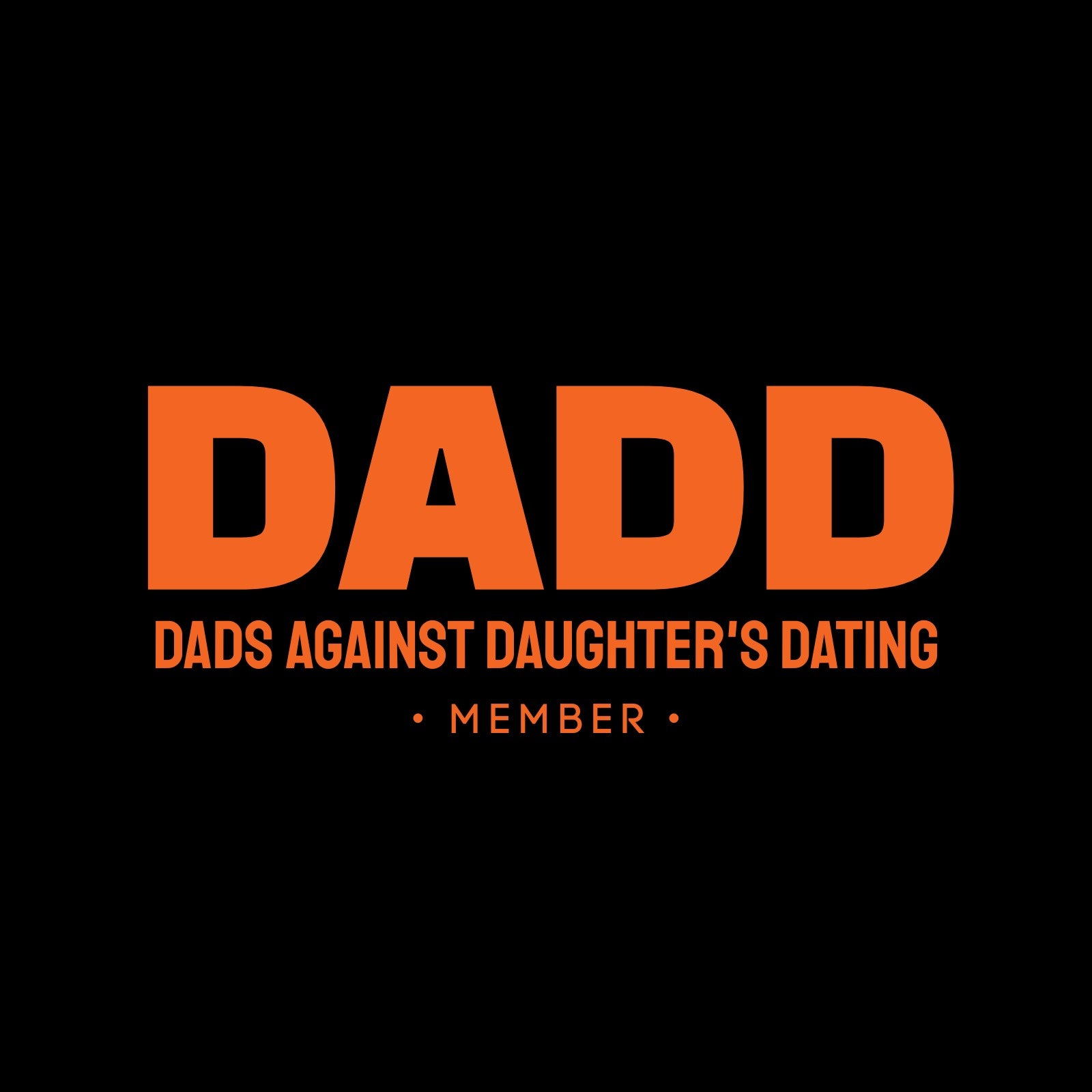 DADD - Dads Against Daughter's Dating • Member
