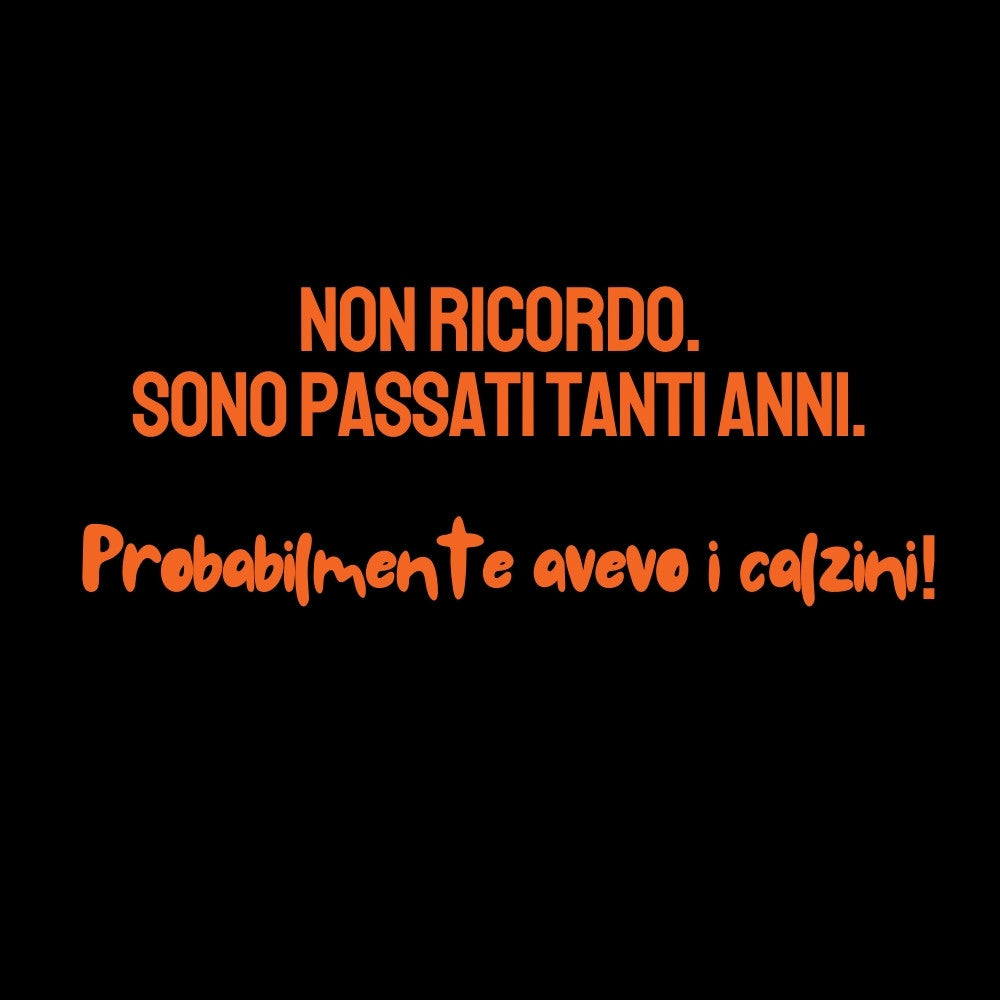 Non ricordo... avevo i calzini!